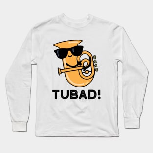 Tubad Cute Music Tuba Pun Long Sleeve T-Shirt